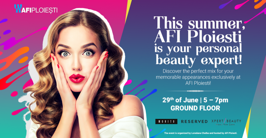 This Summer, AFI Ploiesti is your personal beauty expert!