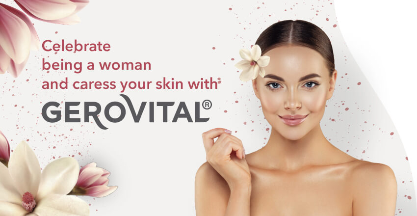 Celebrate being a woman and caress your skin with Gerovital
